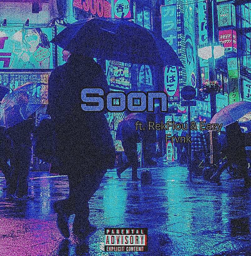 Soon (ft RekFlou & Eazy Frvnk)