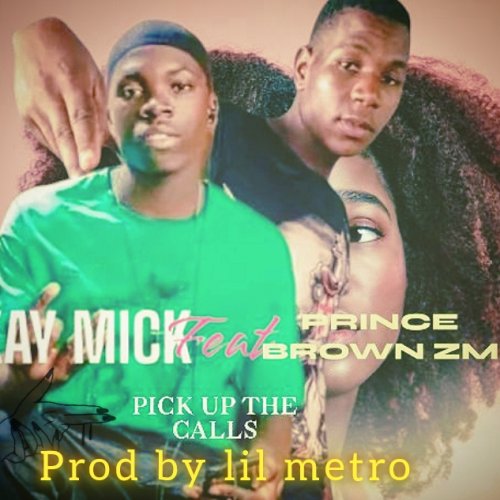 Pick up the call (Ft Prince brown Zm, Kay MICK)