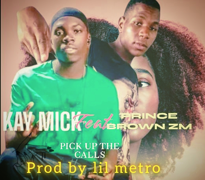 Pick up the call (Ft Prince brown Zm, Kay MICK)