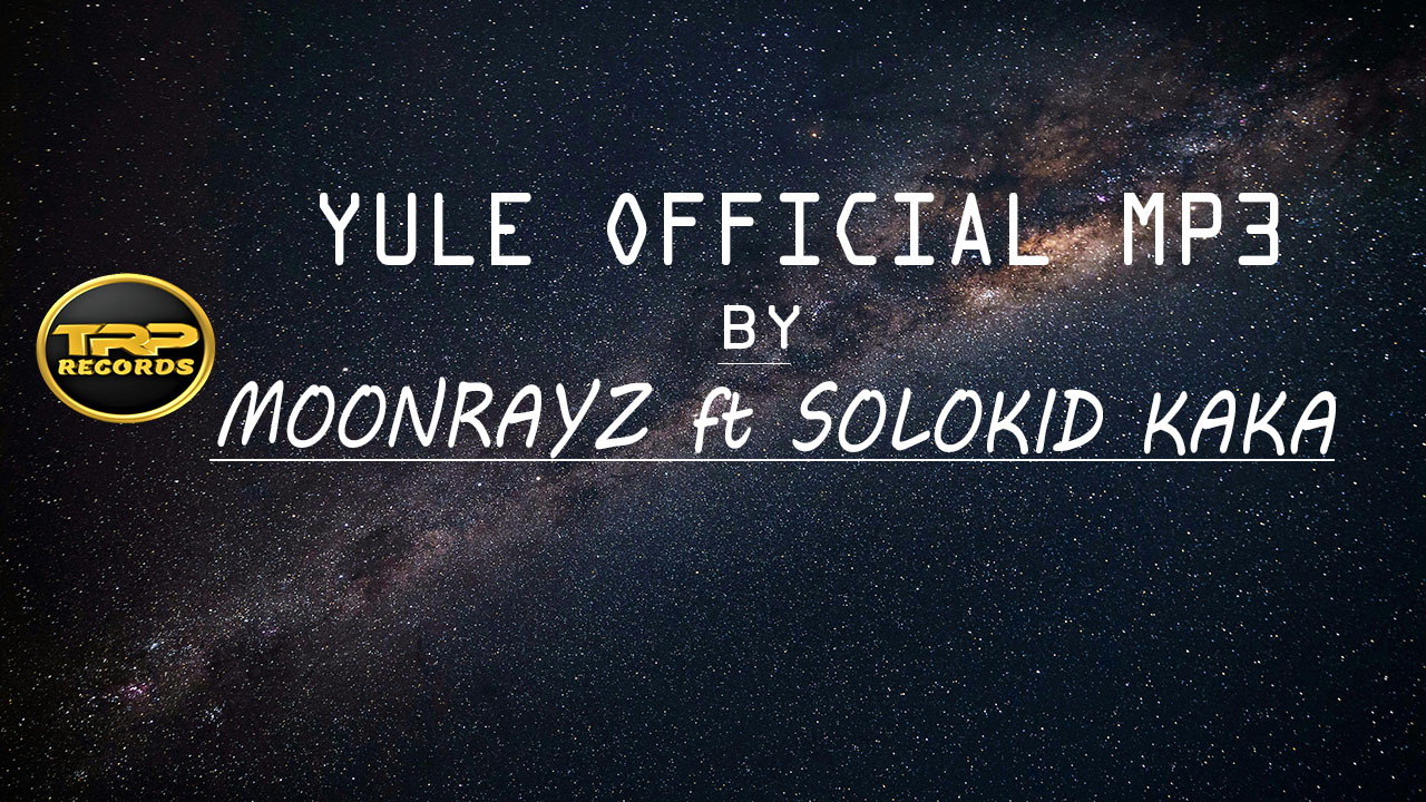 Yule (Moonrayz ft Solokid Kaka)