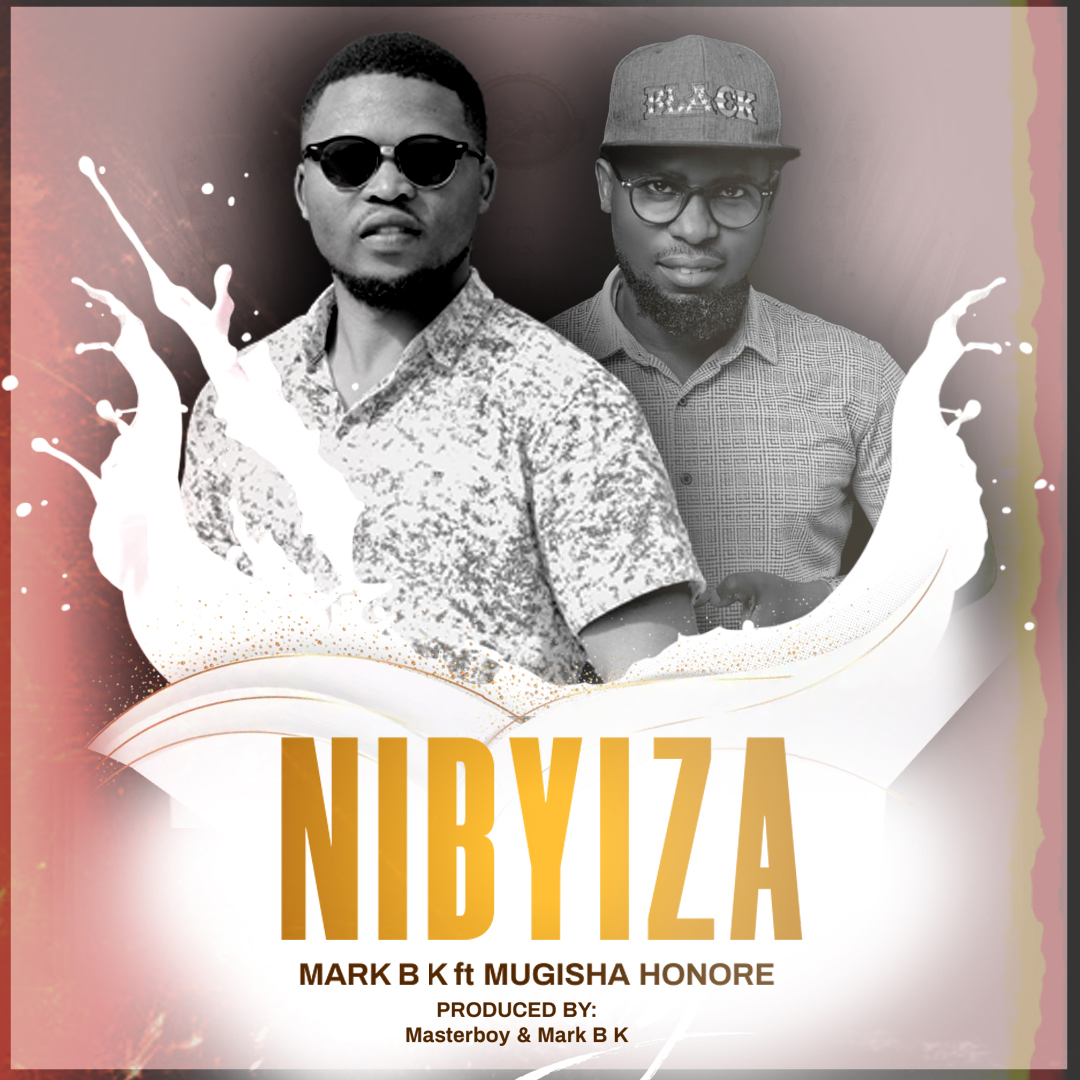 NIBYIZA (Ft Mark B K)