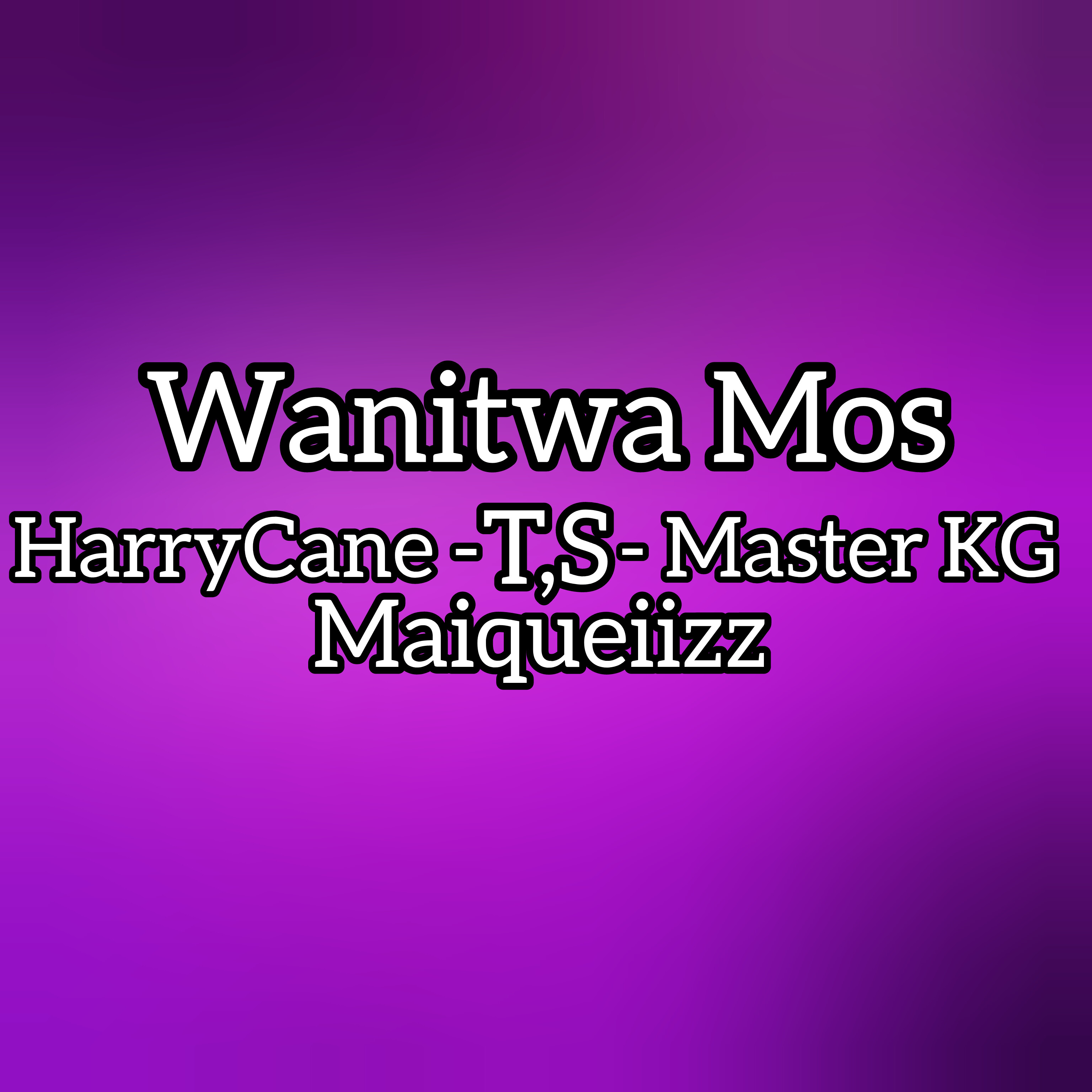 Wanitwa Mos (02 Remix) - (festa HarryCane & Master KG)