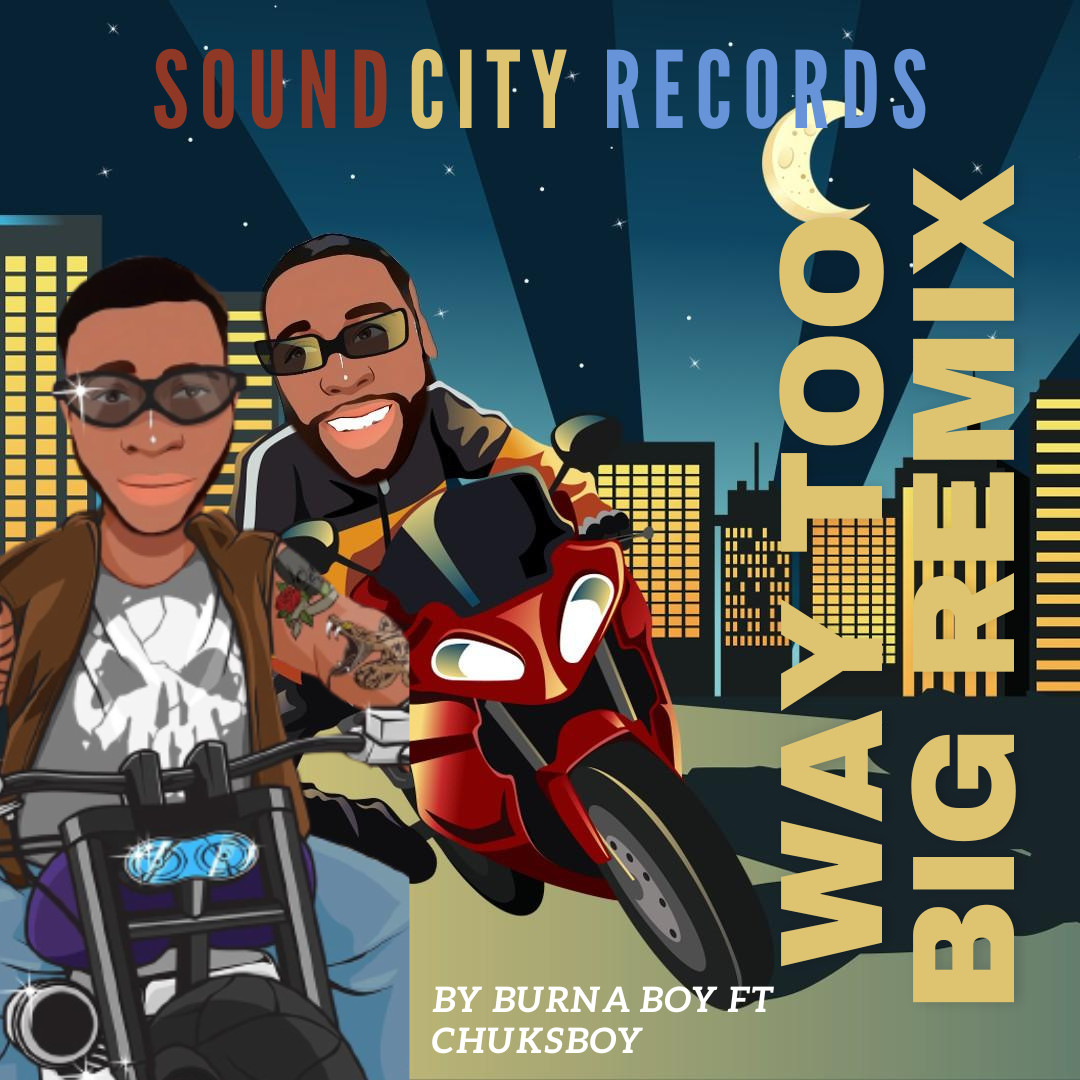 Way Too Big Remix (Ft Burna Boy)