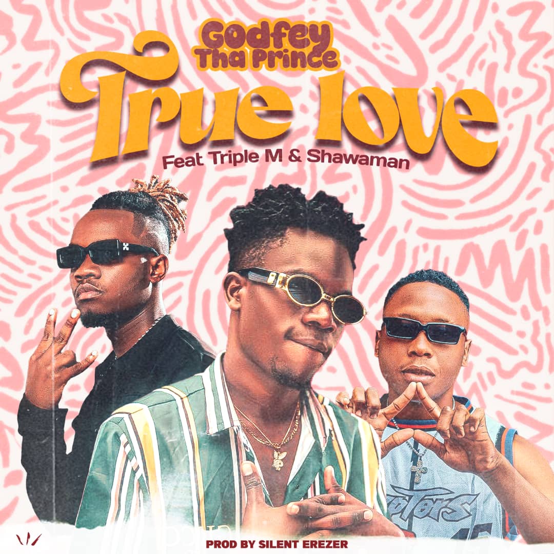 True Love (Ft Godfrey Tha Prince, Triple M)