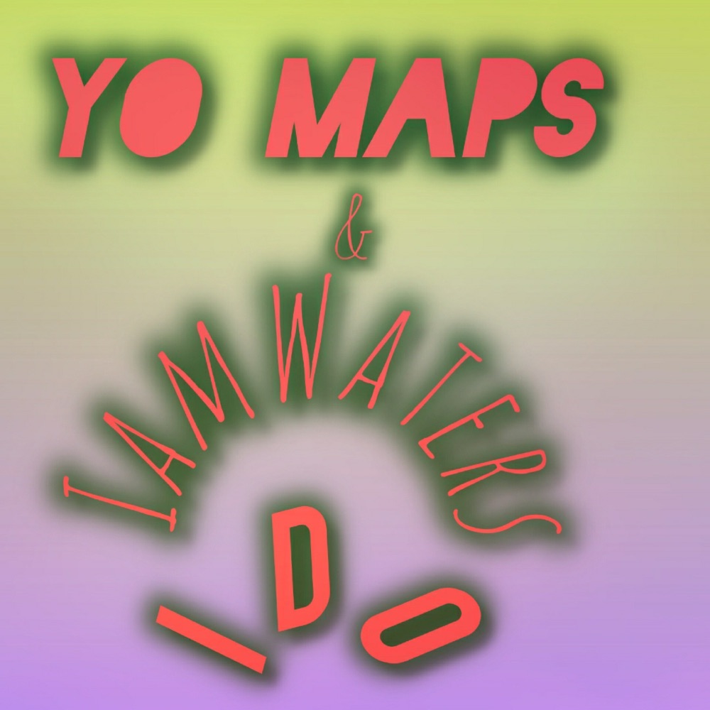 I Do (Yo Maps, Iamwaters)