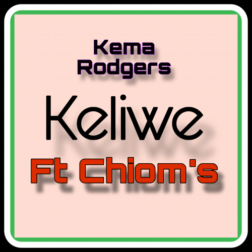 Keliwe (Ft Chiom's)