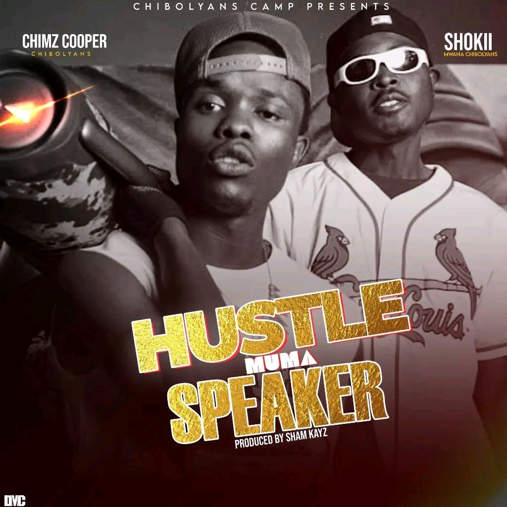 Hustle Muma Speaker - Chimz Cooper Ft Shokii Mwana Chibolya