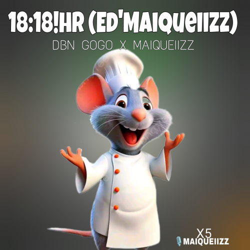 Dbn Gogo & Maiqueiizz - 18:18!HR (Ed'Maiqueiizz)