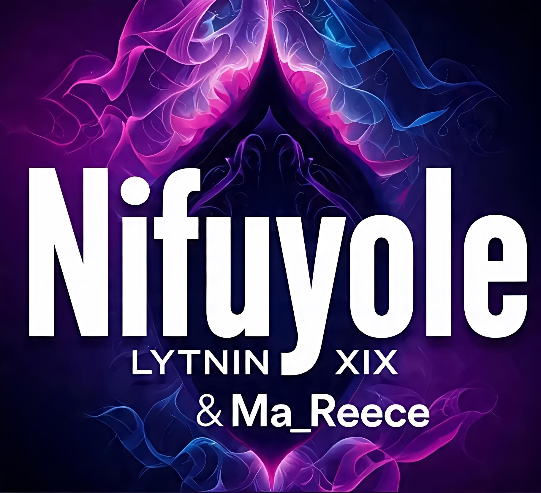 Nifuyole (Ft Ma Reece)