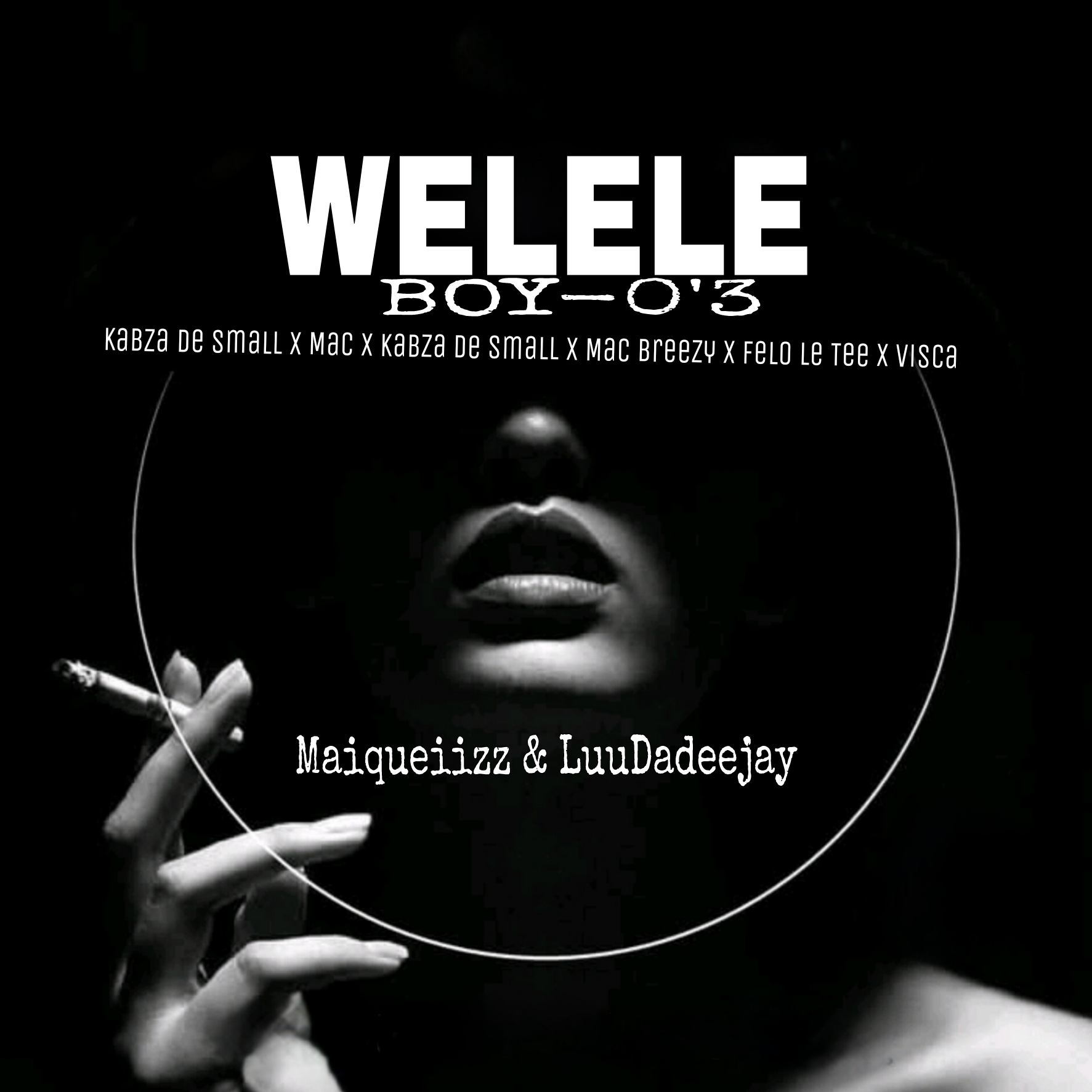 Welele (Boy-0'3) (Ft LuuDadeejay, Kabza De Small, Mac Breezy and Felo Le Tee & Visca)
