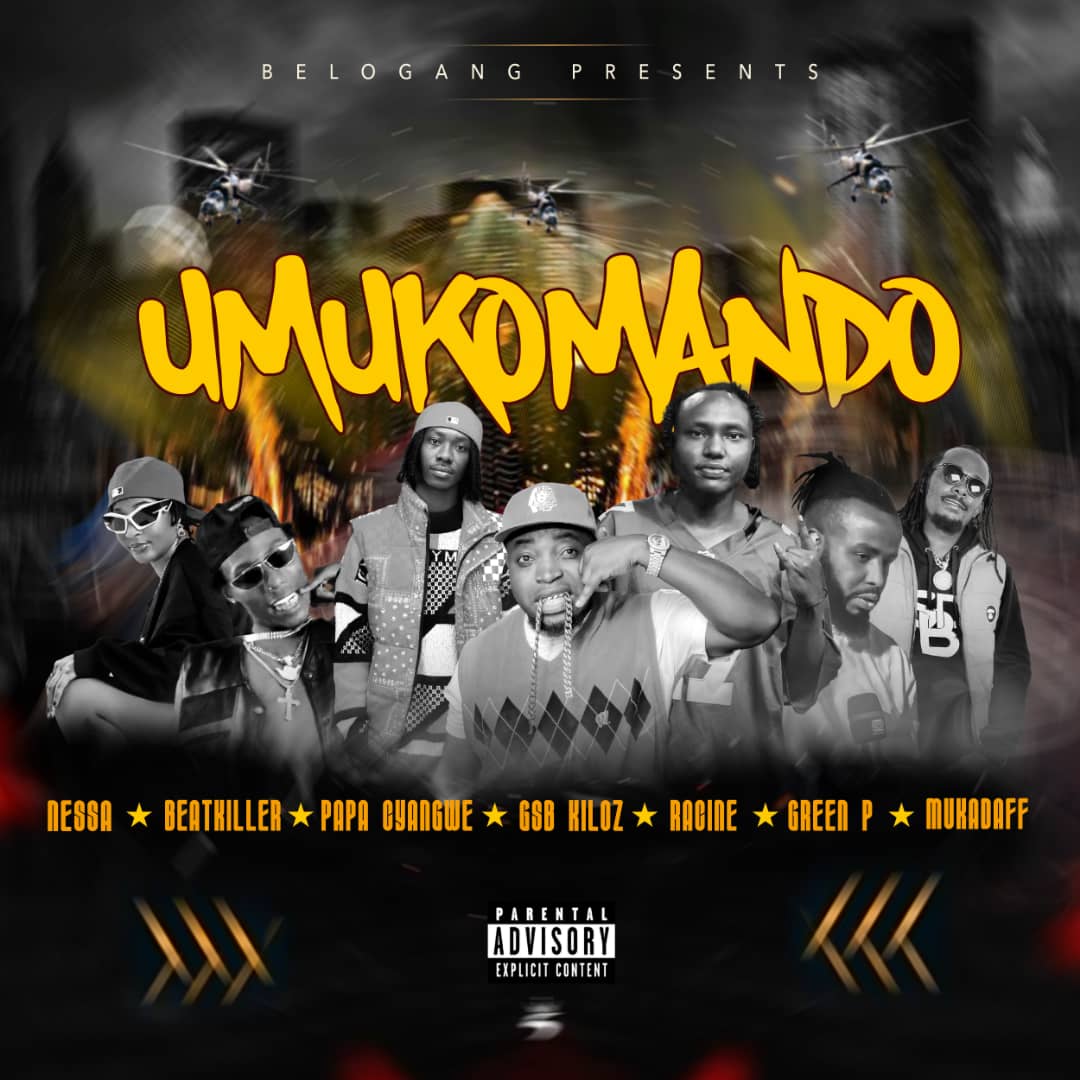 Umukomando (Ft Papa cyangwe, Nessa, Beatkiller, Racine, Green P, Mukadaff)
