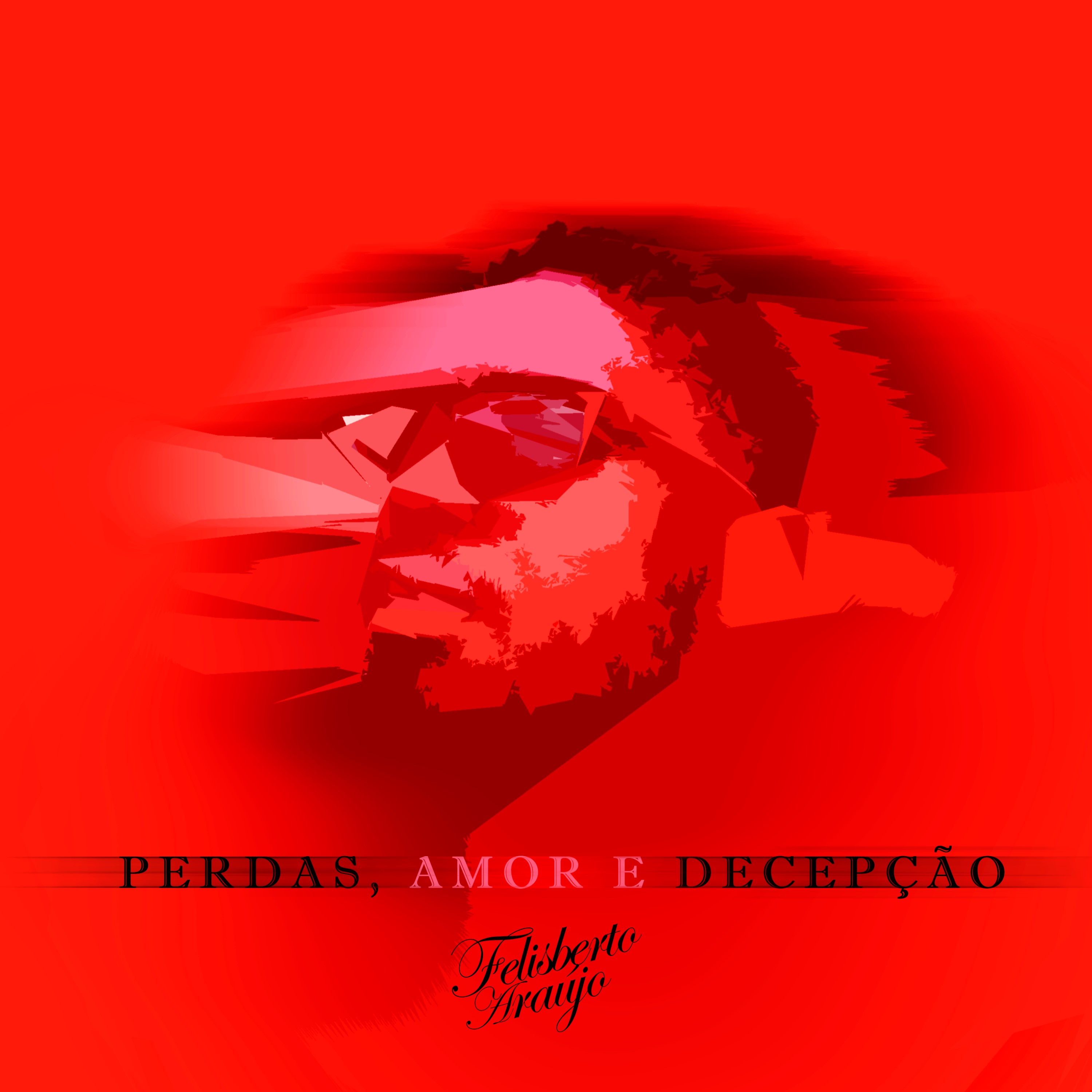 PERDAS, AMOR &  DECEPÇÃO (DELUXE) by Felisberto Araújo | Album