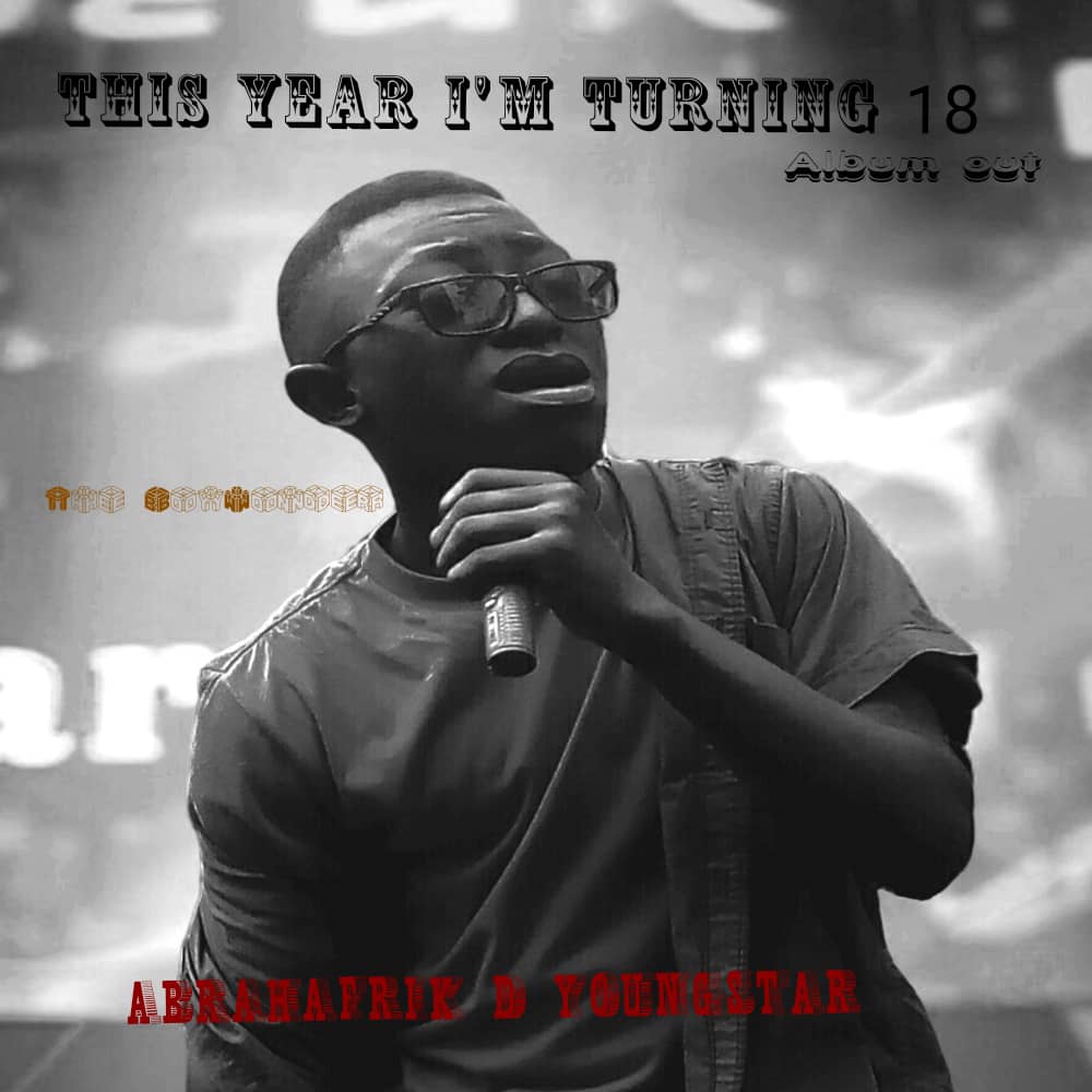 This Year I'm turning 18 by Abrahafrik D Youngstar | Album
