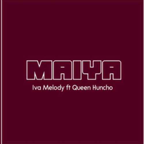 Maiya (Ft Queen Huncho)