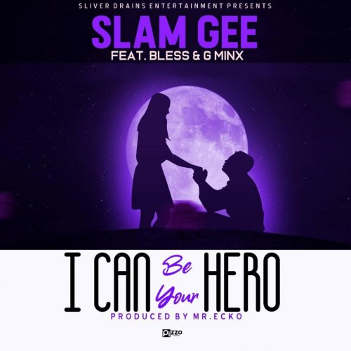 I Can Be Your Heros Ft (K Bless, G Ginx)