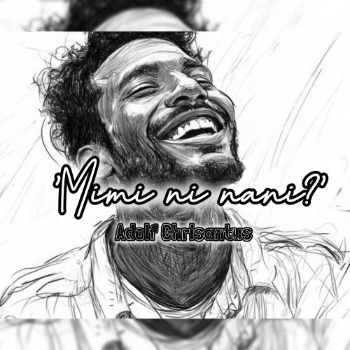 Mimi ni nani? by Adolf Chrisantus