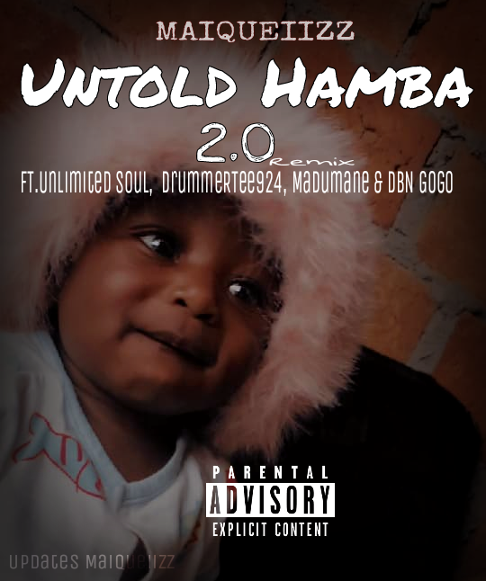 Maiqueiizz, Unlimited Soul,  DrummeRTee924, Madumane & DBN Gogo - Untold Hamba 2.0 (Remix) by Maiqueiizz | Album