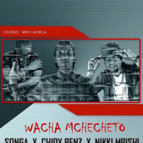 Wacha Mchecheto (Ft Songa)