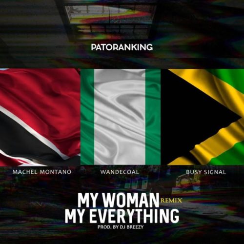 My Woman My Everything Remix ft, Machel Montano, Wande Coal, Busy Signal